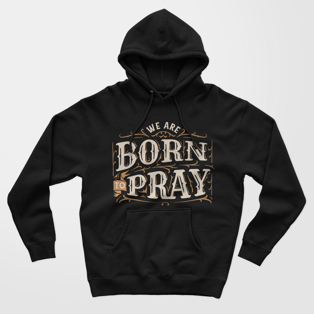 Born To Pray Unisex Hoodie