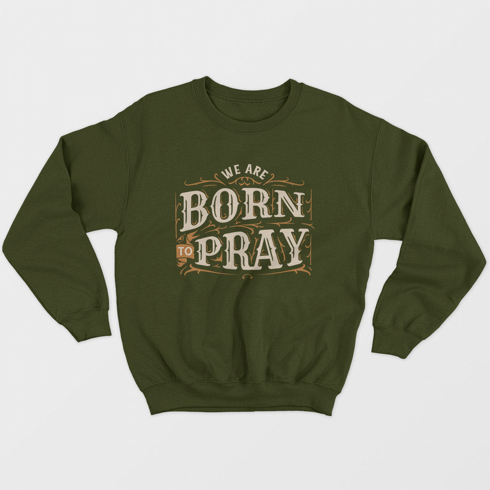 Born To Pray Unisex Sweatshirt
