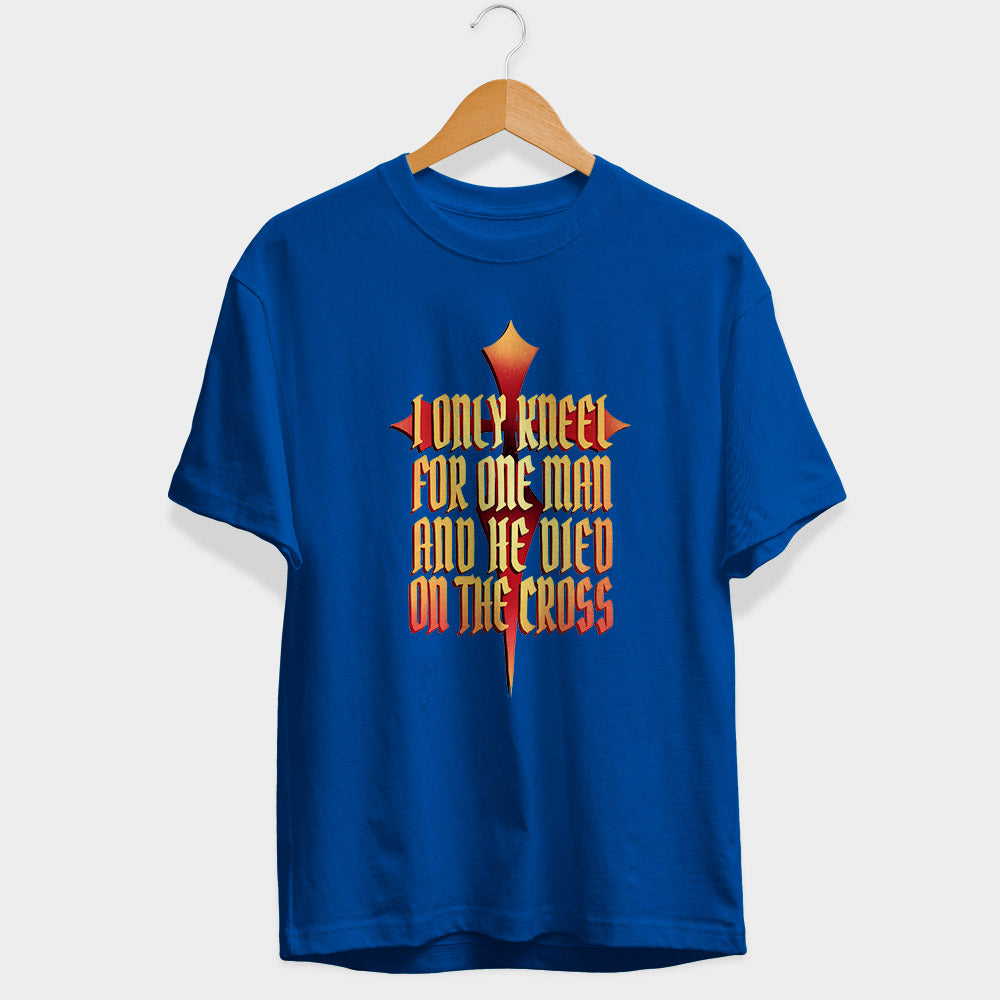 I Only Kneel For One Man Half Sleeve T-Shirt