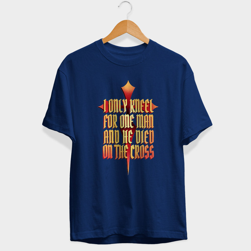 I Only Kneel For One Man Half Sleeve T-Shirt