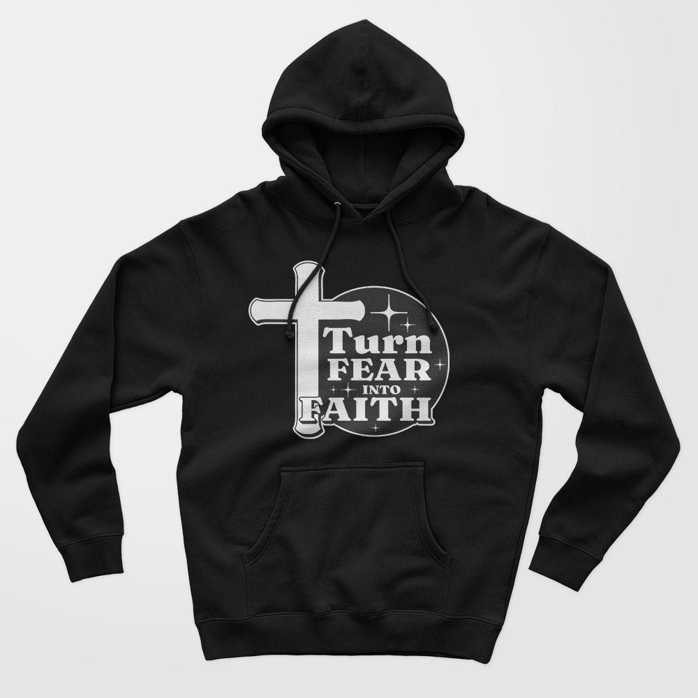 Turn Fear Into Faith Unisex Hoodie