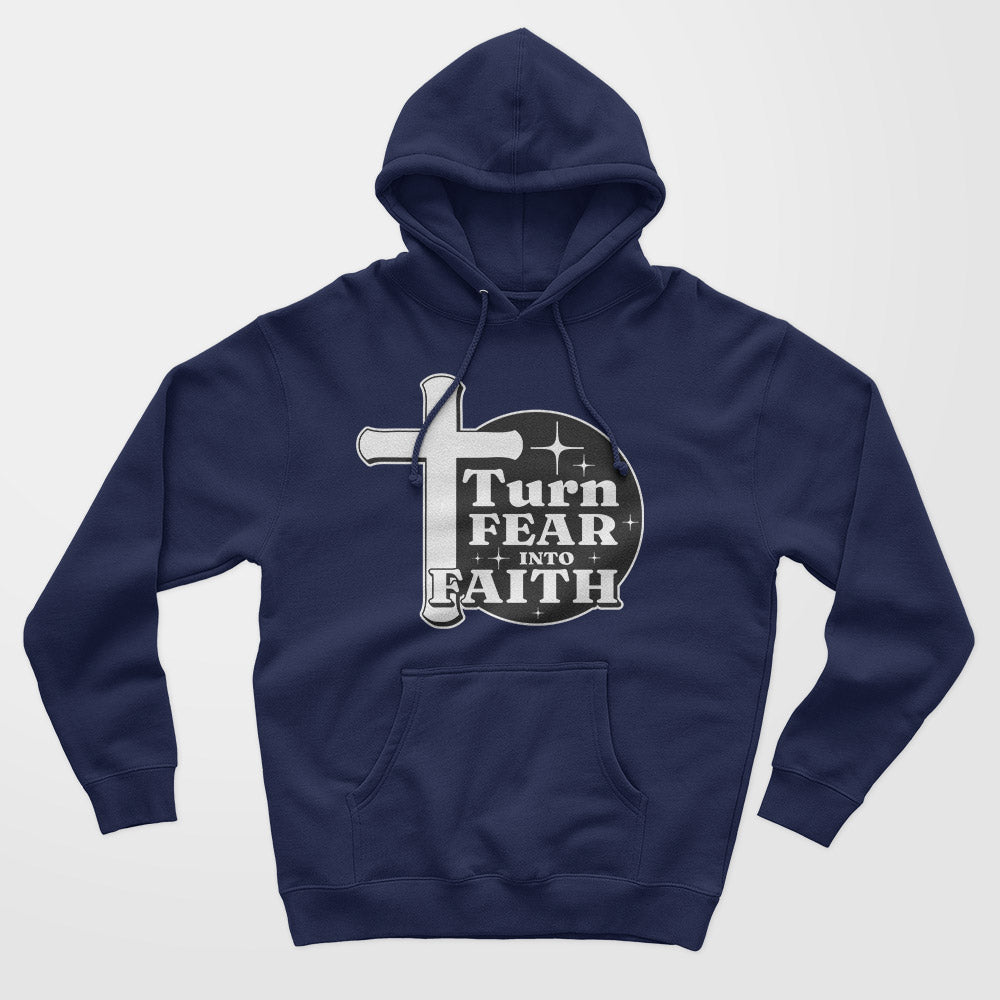 Turn Fear Into Faith Unisex Hoodie