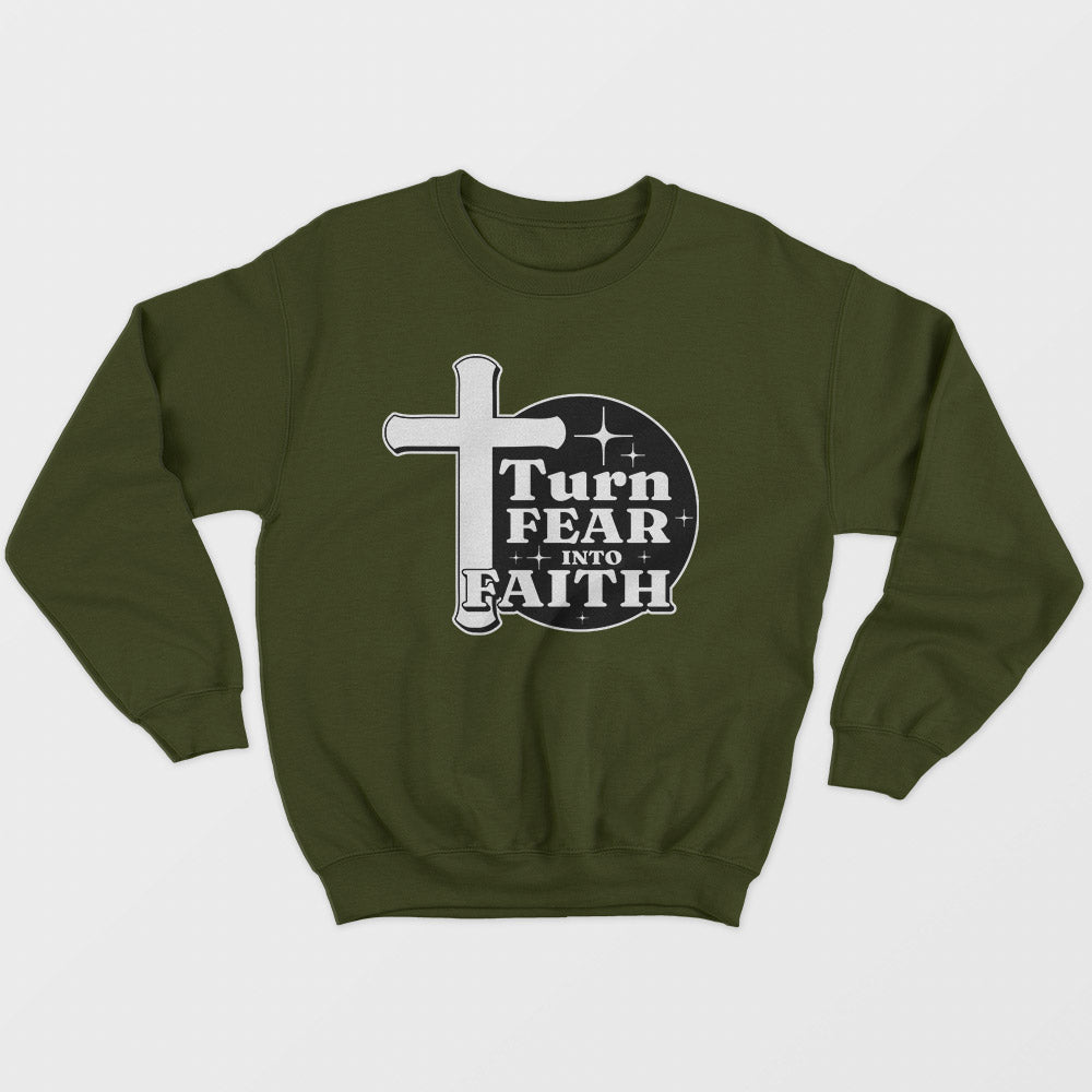 Turn Fear Into Faith Unisex Sweatshirt