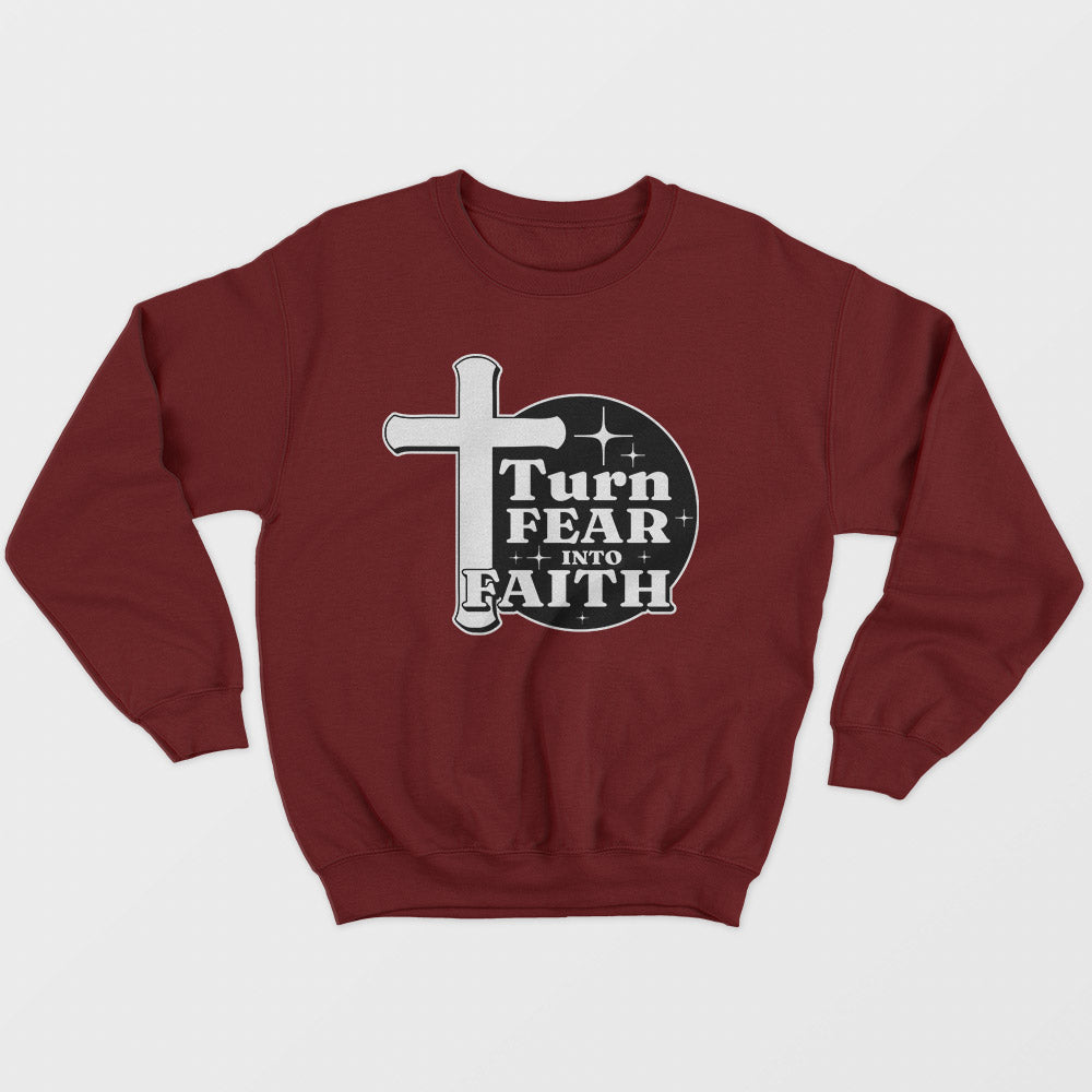 Turn Fear Into Faith Unisex Sweatshirt