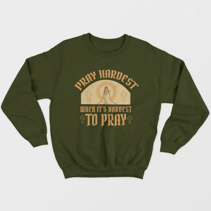 Pray Hardest Unisex Sweatshirt