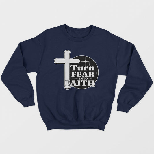 Turn Fear Into Faith Unisex Sweatshirt