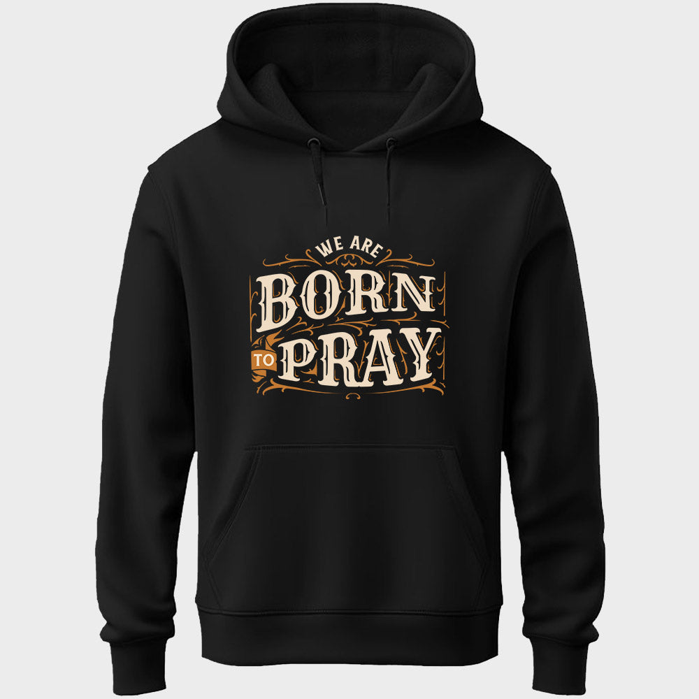 Born To Pray Unisex Hoodie