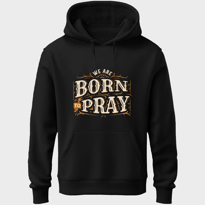 Born To Pray Unisex Hoodie